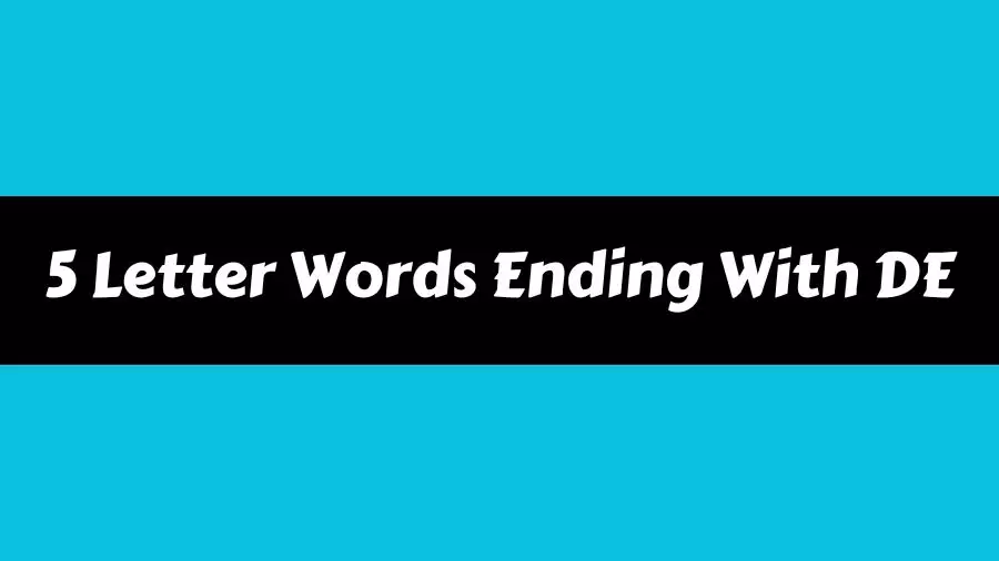 5 Letter Words Ending With DE, List of 5 Letter Words Ending With DE