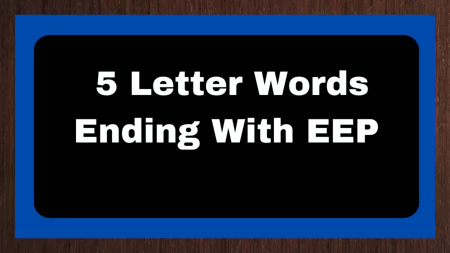 5 Letter Words Ending With EEP, List of 5 Letter Words Ending With EEP