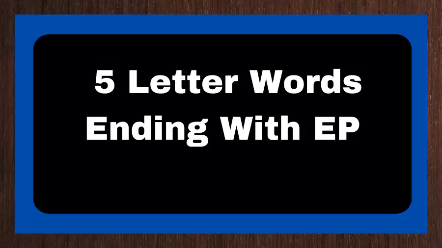 5 Letter Words Ending With EP, List of 5 Letter Words Ending With EP