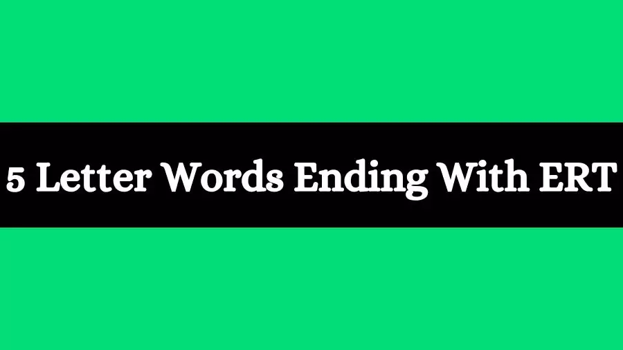 5 Letter Words Ends With ERT List of Five Letter Words Ends in ERT