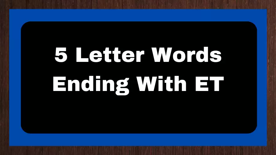 5 Letter Words Ending With ET, List of 5 Letter Words Ending With ET