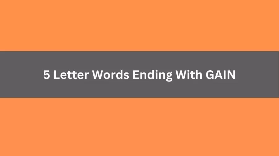 5 Letter Words Ending With GAIN, List of 5 Letter Words Ending With GAIN
