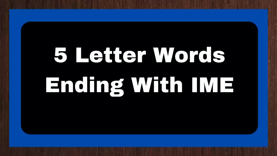 5 Letter Words Ending With IME, List of 5 Letter Words Ending With IME