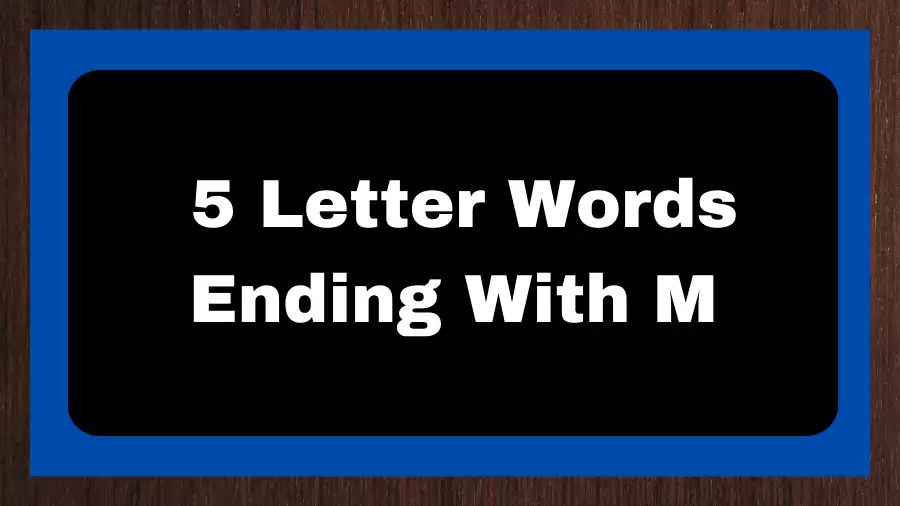 5 Letter Words Ending With M, List of 5 Letter Words Ending With M