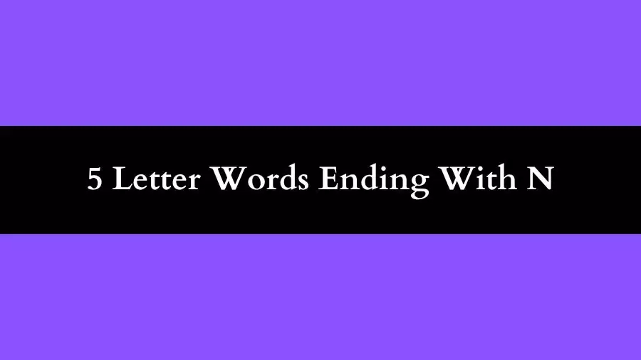 5 Letter Words Ending With N, List of 5 Letter Words Ending With N