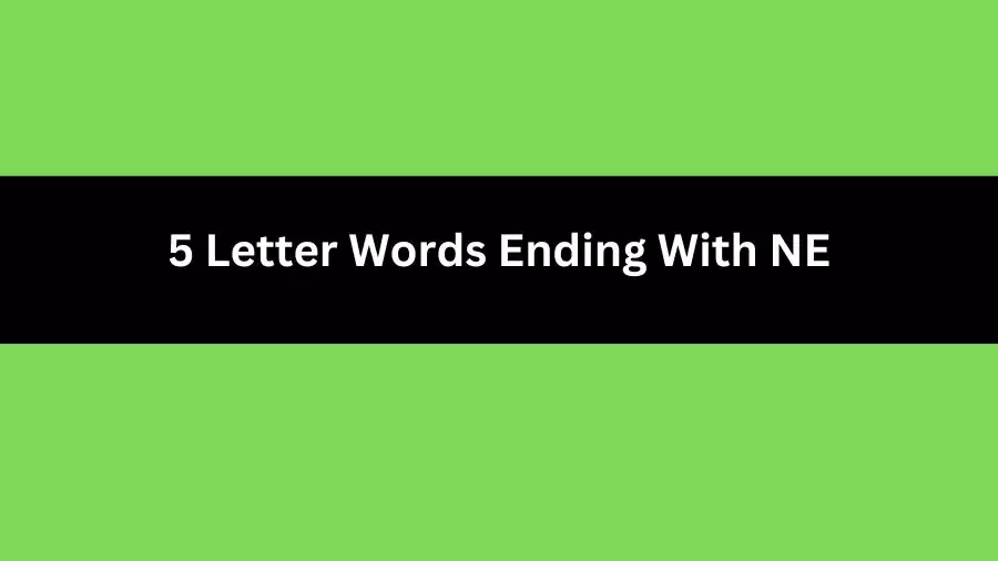 5 Letter Words Ending With NE, List of 5 Letter Words Ending With NE