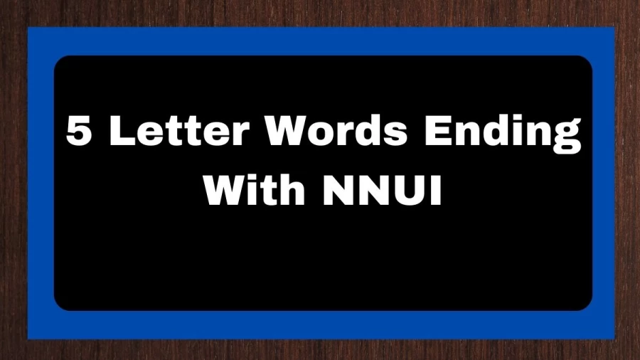 5 Letter Words Ending With NNUI, List of 5 Letter Words Ending With NNUI