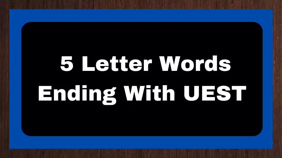 5 Letter Words Ending With UEST, List of 5 Letter Words Ending With UEST