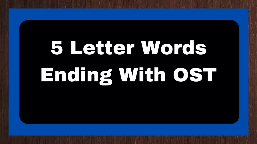 5 Letter Words Ending With OST, List of 5 Letter Words Ending With OST