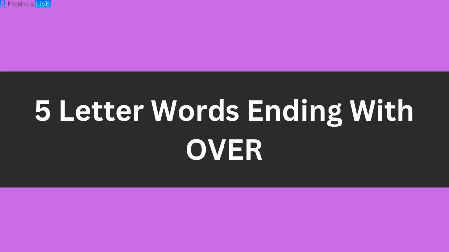 5 Letter Words Ending With OVER List of 5 Letter Words Ending With OVER