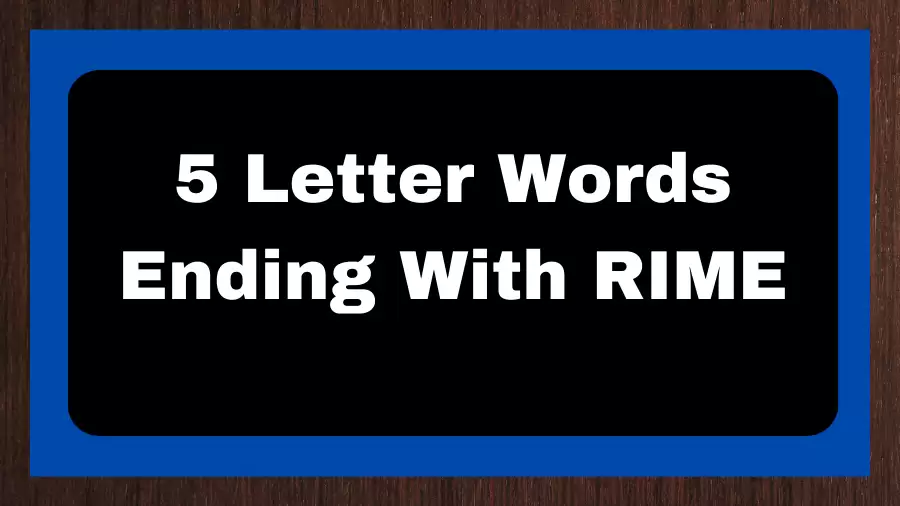 5 Letter Words Ending With RIME, List of 5 Letter Words Ending With RIME