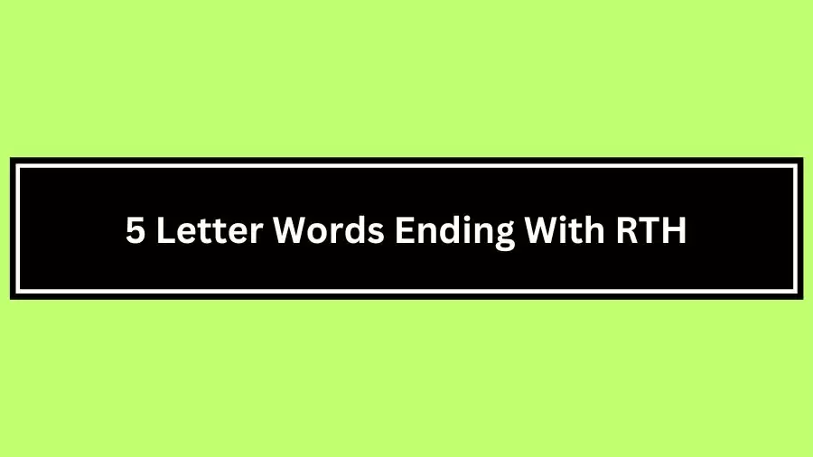 5 Letter Words Ending With RTH, List of 5 Letter Words Ending With RTH