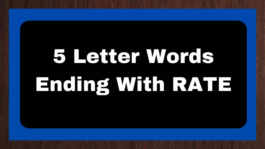 5 Letter Words Ending With RATE, List of 5 Letter Words Ending With RATE