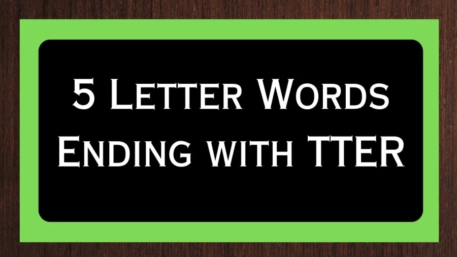 5 Letter Words Ending with TTER - Wordle Hint