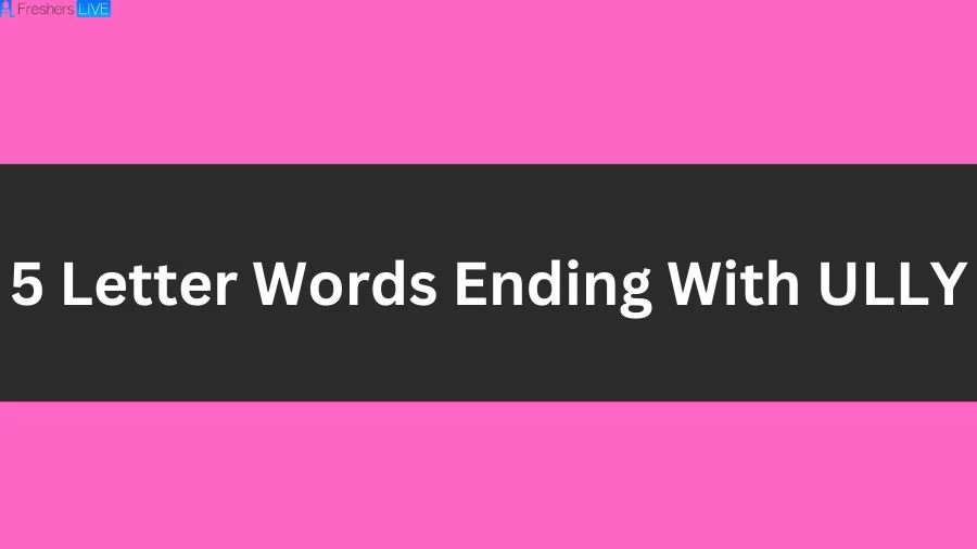 5 Letter Words Ending With ULLY List of 5 Letter Words Ending With ULLY