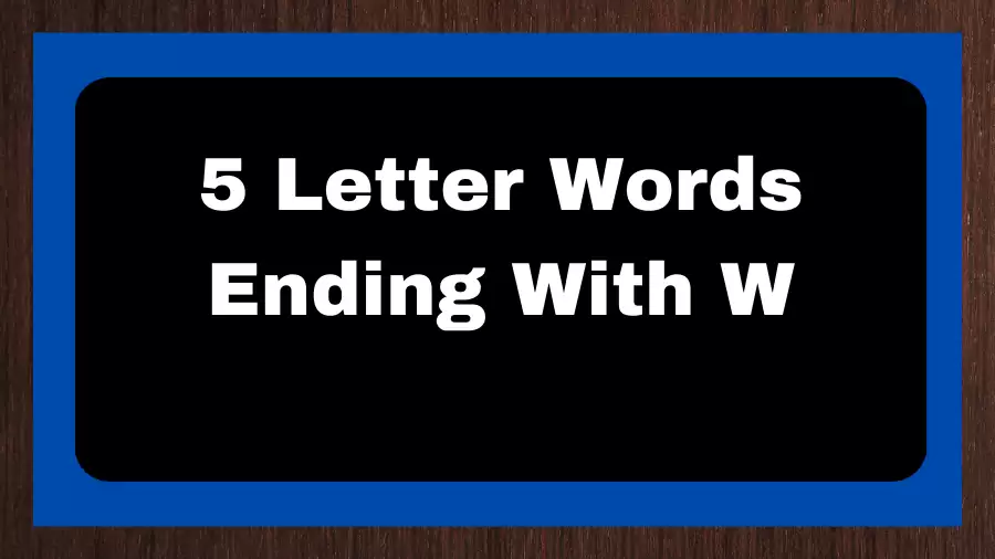 5 Letter Words Ending With W, List of 5 Letter Words Ending With W