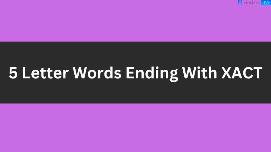 5 Letter Words Ending With XACT List of 5 Letter Words Ending With XACT