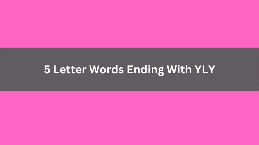 5 Letter Words Ending With YLY, List of 5 Letter Words Ending With YLY