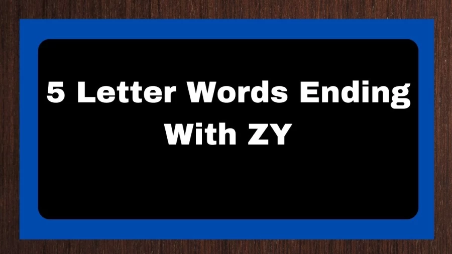 5 Letter Words Ending With ZY, List of 5 Letter Words Ending With ZY