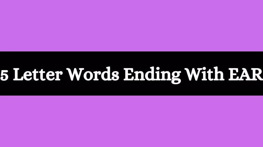 5 Letter Words Ends With EAR List of Five Letter Words Ends with EAR