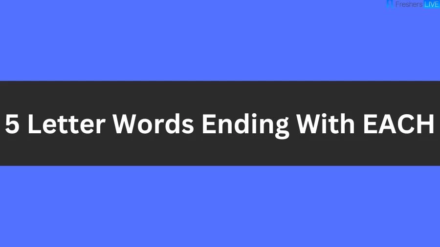5 Letter Words Ending With EACH List of 5 Letter Words Ending With EACH