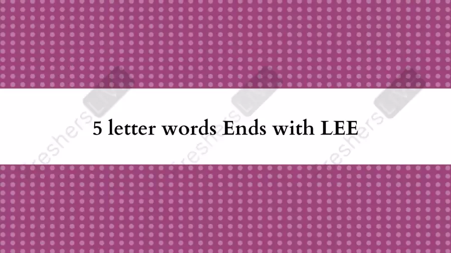 5 letter words Ends with LEE , List of Five Letter Words Ends In LEE