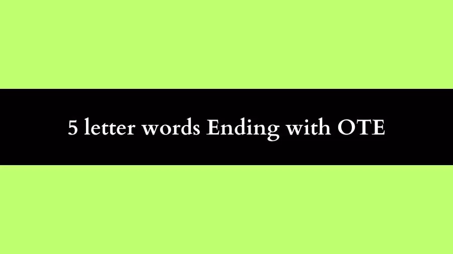 5 letter Words Ends with OTE, List of Five Letter Ends with OTE