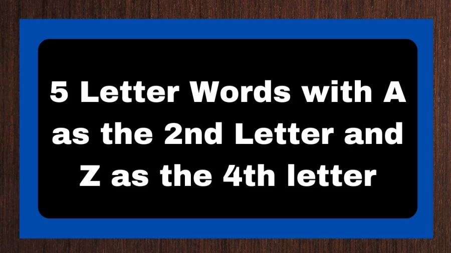 5 Letter Words with A as the 2nd Letter and Z as the 4th letter, List of 5 Letter Words with A as the 2nd Letter and Z as the 4th letter