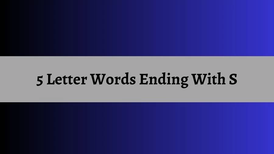 5 Letter Words Ending With S List of 5 Letter Words Ending With S