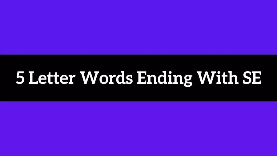 5 Letter Words Ending With SE List of Five Letter Words Ending in SE