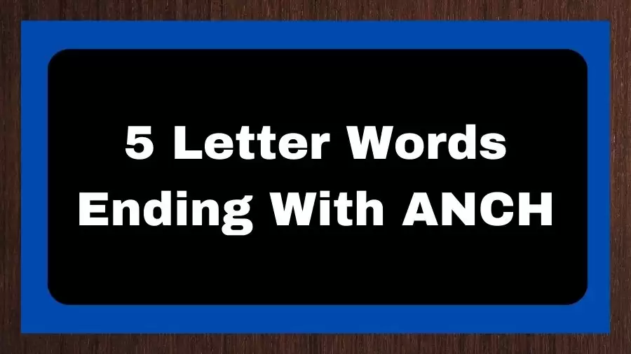 5 Letter Words Ending With ANCH, List of 5 Letter Words Ending With ANCH