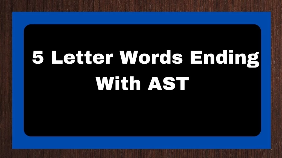 5 Letter Words Ending With AST, List of 5 Letter Words Ending With AST