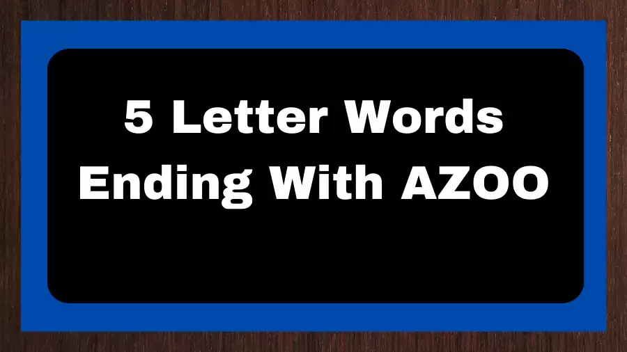 5 Letter Words Ending With AZOO, List of 5 Letter Words Ending With AZOO