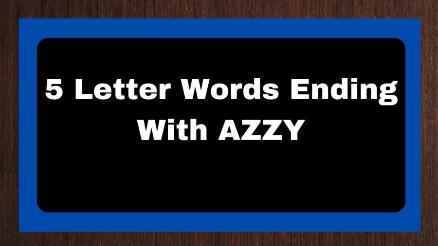 5 Letter Words Ending With AZZY, List of 5 Letter Words Ending With AZZY