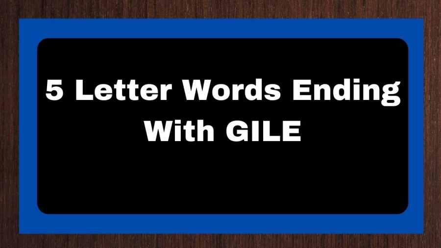 5 Letter Words Ending With GILE, List of 5 Letter Words Ending With GILE