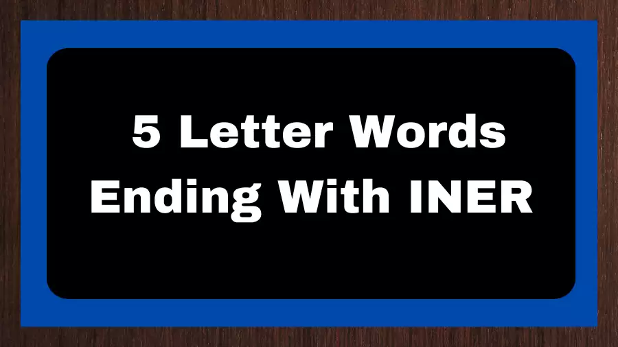 5 Letter Words Ending With INER, List of 5 Letter Words Ending With INER