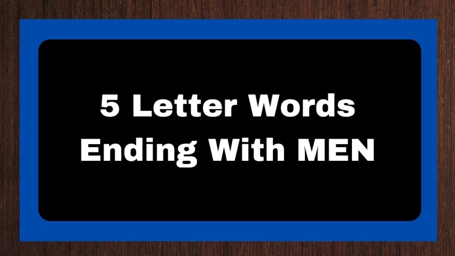 5 Letter Words Ending With MEN, List of 5 Letter Words Ending With MEN