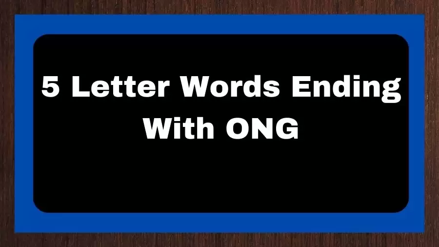 5 Letter Words Ending With ONG, List of 5 Letter Words Ending With ONG