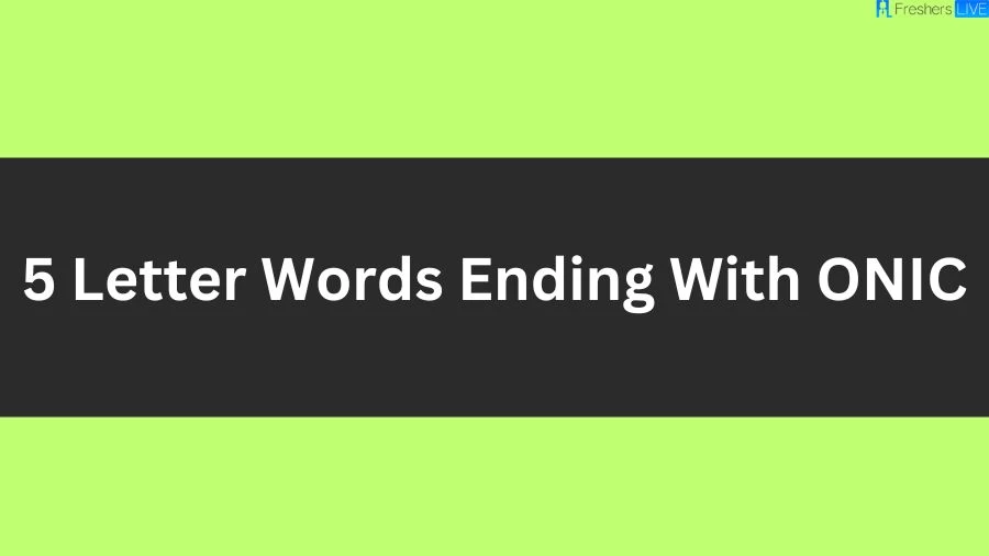 5 Letter Words Ending With ONIC, List of 5 Letter Words Ending With ONIC