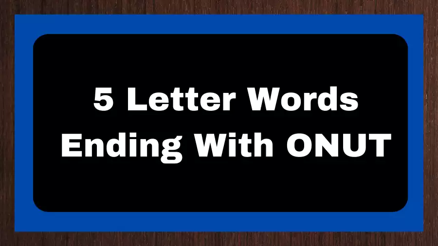 5 Letter Words Ending With ONUT, List of 5 Letter Words Ending With ONUT