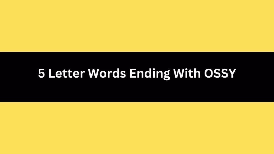 5 Letter Words Ending With OSSY, List of 5 Letter Words Ending With OSSY