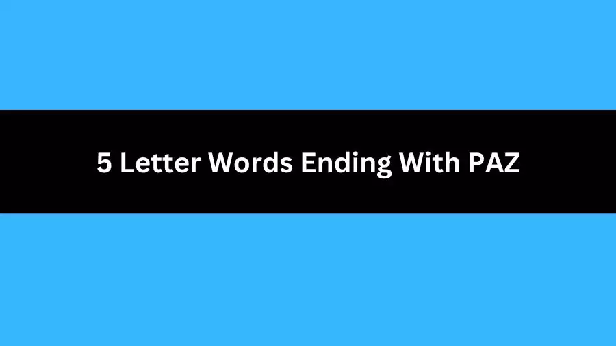 5 Letter Words Ending With PAZ, List of 5 Letter Words Ending With PAZ