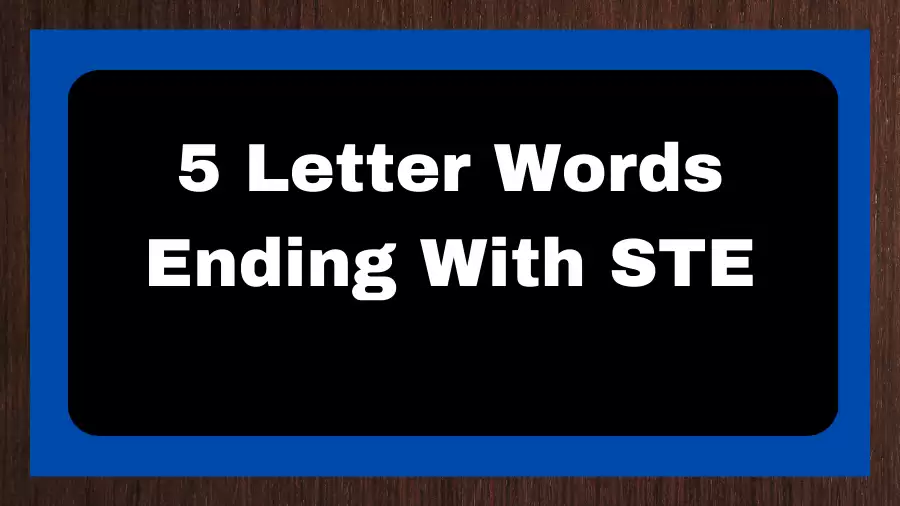 5 Letter Words Ending With STE, List of 5 Letter Words Ending With STE