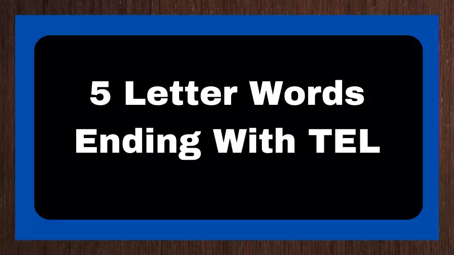 5 Letter Words Ending With TEL, List of 5 Letter Words Ending With TEL