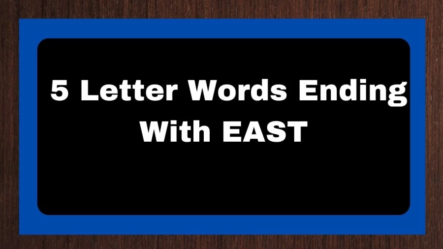 5 Letter Words Ending With EAST, List of 5 Letter Words Ending With EAST