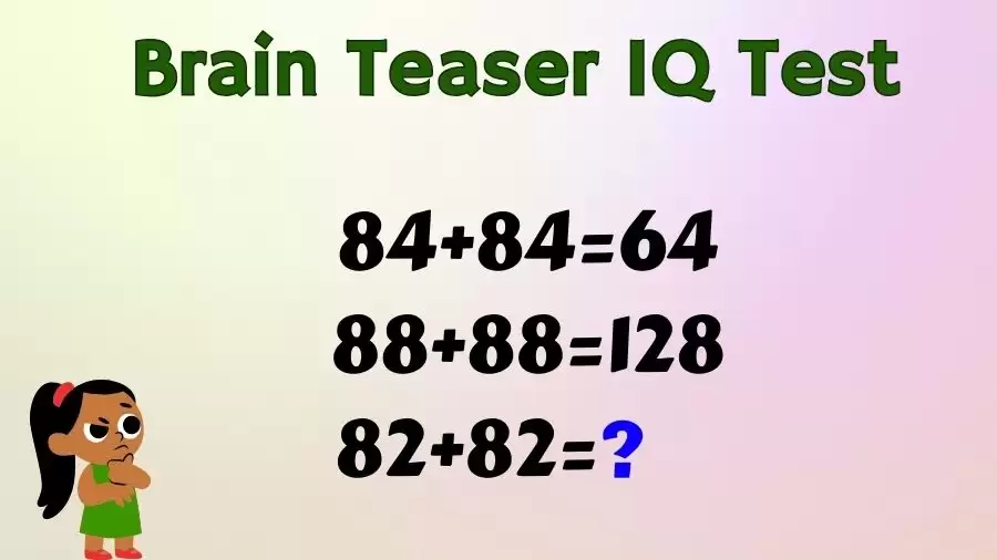 Brain Teaser IQ Test: If 84+84=64, 88+88=128, 82+82=?