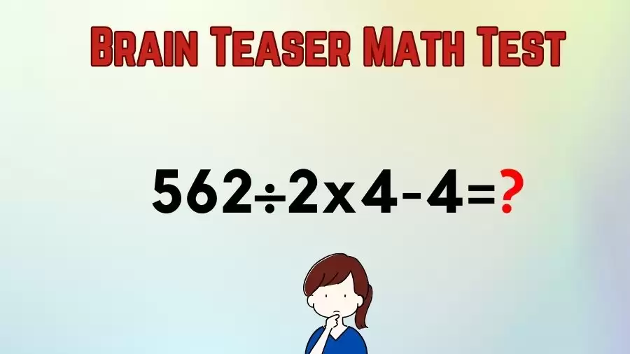Brain Teaser Math Test: Equate 562÷2x4-4