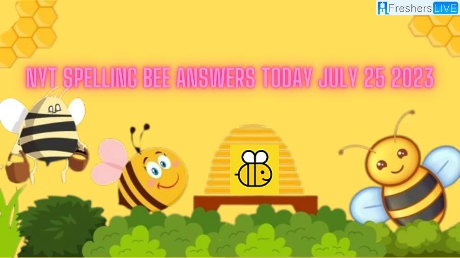 NYT Spelling Bee Answers Today July 25 2023