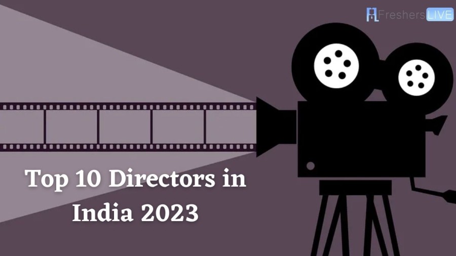 Top 10 Directors in India 2023 ( Indias Top 10 Directors )