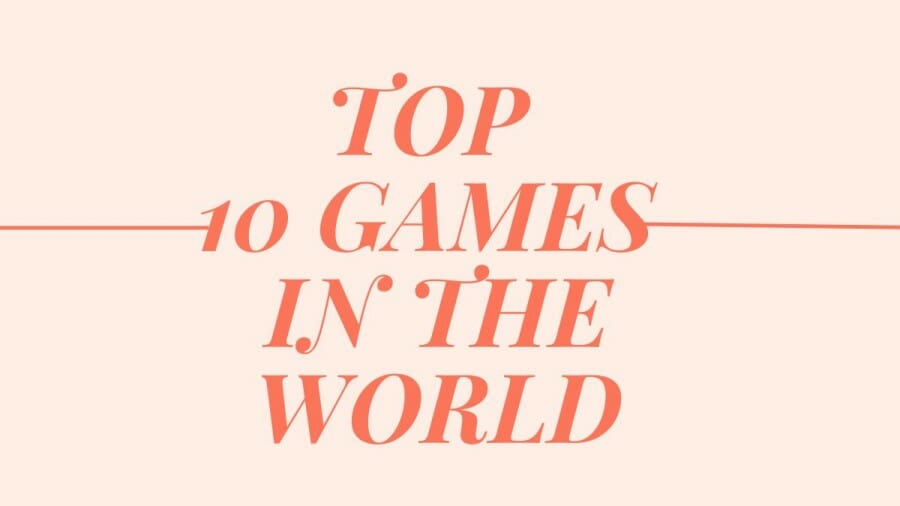 Top 10 Games in the World You cant Stop Playing